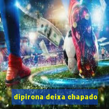 dipirona deixa chapado